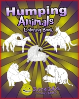 Humping Animals: A  Funny and Inappropriate Humping Coloring Book for those with a Rude Sense of Humor 1692074660 Book Cover