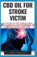 CBD Oil for Stroke Victim: Comprehensive Guide on Using CBD for the Prevention and Recovery of All forms of Stroke 1705523838 Book Cover
