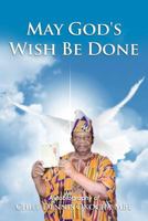 May God's Wish Be Done: Autobiography of Chief Dennis Okocha MBE 1456778358 Book Cover