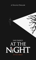 Sing Darkly At The Night: A Volatile Thriller B0GV482MKL Book Cover