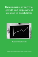 Determinants of survival, growth and employment creation in Polish firms 808740436X Book Cover