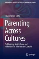 Parenting Across Cultures: Childrearing, Motherhood and Fatherhood in Non-Western Cultures 9402405992 Book Cover