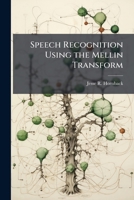 Speech Recognition Using the Mellin Transform 1025123654 Book Cover