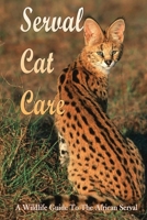 Serval Cat Care: A Wildlife Guide To The African Serval: Facts About The Exotic Breed B099XYJLM1 Book Cover