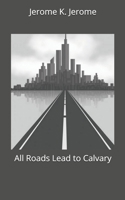 All Roads Lead to Calvary 1986680479 Book Cover