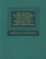 Liber Cartarum Prioratus Sancti Andree in Scotia: E Registro Ipso in Archivis Baronum de Panmure Hodie Asservato 1294041266 Book Cover