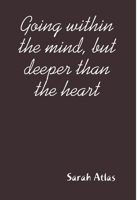 Going within the mind, but deeper than the heart 1329029186 Book Cover