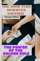 ONE GOOD TURN DESERVES ANOTHER: THE POWER OF THE GOLDEN RULE B0C9SL9Q6G Book Cover