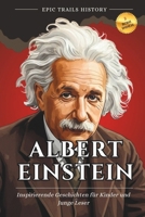 Albert Einstein: Inspirierende Geschichten für Kinder und Junge Leser (Epische Pfade Geschichts Abenteuer) (German Edition) B0FKGRS8S7 Book Cover