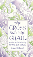 The Cross and the Grail: Esoteric Christianity for the 21st Century 0835607607 Book Cover