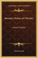 Masonic Orders Of Chivalry: Knights Templar 1419116908 Book Cover