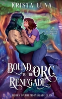 Bound to the Orc Renegade: A Monster Fantasy Romance (Brides of the Moon Blade Clan) B0D9MWJN4Y Book Cover
