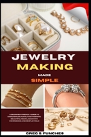 Jewelry Making Made Simple: Jewelry Making Made Simple: Step-By-Step Projects, Easy Techniques, And Affordable Designs You Can Create Today B0GSHD17D8 Book Cover