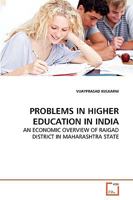 PROBLEMS IN HIGHER EDUCATION IN INDIA: AN ECONOMIC OVERVIEW OF RAIGAD DISTRICT IN MAHARASHTRA STATE 3639272374 Book Cover
