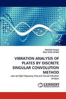 VIBRATION ANALYSIS OF PLATES BY DISCRETE SINGULAR CONVOLUTION METHOD: Low-to-High Frequency Free and Forced Vibration Analysis 3838358872 Book Cover