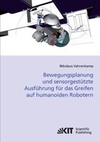 Bewegungsplanung und Sensorgestützte Ausführung für das Greifen auf Humanoiden Robotern 3866446640 Book Cover