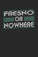 Fresno or nowhere: 6x9 notebook dot grid city of birth 167407915X Book Cover