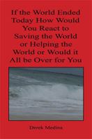 If the World Ended Today How Would You React to Saving the World or Helping the World or Would It All Be Over for You 1608625060 Book Cover