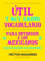 Útil y muy ameno vocabulario para entender a los mexicanos 6073100973 Book Cover