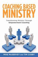 Coaching Based Ministry: Transforming Ministry Through Empowerment Coaching 1935391623 Book Cover