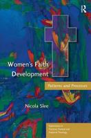 Women's Faith Development: Patterns and Processes (Explorations in Practical, Pastoral, and Empirical Theology) (Explorations in Practical, Pastoral, and ... Practical, Pastoral, and Empirical Theolog 0754608867 Book Cover