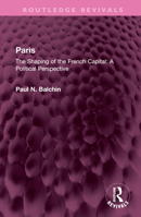 Paris: The Shaping of the French Capital A Political Perspective 1032432543 Book Cover