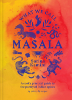 What We Call Masala: 80+ spices and fats, 90+ recipes. Choose your own adventure 1761500287 Book Cover