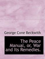 The Peace Manual or War & Its Remedies 0548473617 Book Cover