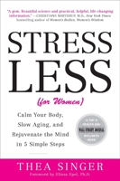 Stress Less (for Women): Calm Your Body, Slow Aging, and Rejuvenate the Mind in 5 Simple Steps 0452297656 Book Cover