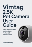 VIMTAG 2.5K PET CAMERA USER GUIDE: EASY STEP-BY-STEP INSTRUCTIONS, FEATURES & INSIDER TRICKS B0FNDJMMFH Book Cover