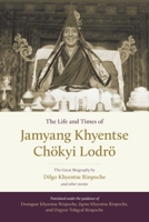 The Life and Times of Jamyang Khyentse Chökyi Lodrö: The Great Biography by Dilgo Khyentse Rinpoche and Other Stories 1611803772 Book Cover