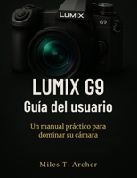 Lumix G9 Guía del usuario: Un manual práctico para dominar su cámara (Spanish Edition) B0FH76JNFP Book Cover