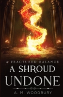 A Shroud Undone: (A Fractured Balance: Book 1) B0GNGSK8QF Book Cover