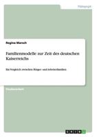 Familienmodelle zur Zeit des deutschen Kaiserreichs: Ein Vergleich zwischen Bürger- und Arbeiterfamilien 3656422494 Book Cover