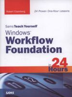 Sams Teach Yourself Windows Workflow Foundation (Wf) in 24 Hours 0321486994 Book Cover