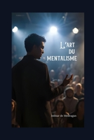 L'art du mentalisme : secrets et techniques dévoilés (French Edition) B0FM89MGLV Book Cover