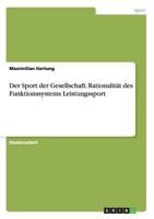 Der Sport Der Gesellschaft. Rationalitat Des Funktionssystems Leistungssport 3656646988 Book Cover