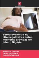 Seroprevalência do citomegalovírus entre mulheres grávidas em Jahun, Nigéria (Portuguese Edition) 6207873912 Book Cover