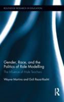 Gender, Race, and the Politics of Role Modelling: The Influence of Male Teachers 0415878667 Book Cover