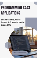 Programming SaaS Applications: Build Scalable, Multi-Tenant Software from the Ground Up B0FJL5FP4C Book Cover