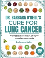 DR. BARBARA O'NEILL'S CURE FOR LUNG CANCER: A Simple Step-By-Step Guide To Overcoming And Defeating Lung Cancer Using Self-Healing Naturopathic Recipes B0DRVPX2LK Book Cover