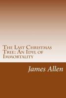 The last Christmas tree: an idyl of immortality 1517248868 Book Cover