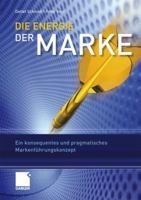 Die Energie Der Marke: Ein Konsequentes Und Pragmatisches Markenfuhrungskonzept 3834914797 Book Cover