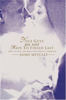Nice guys do not have to finish last: How to find and keep that special someone 0595341012 Book Cover