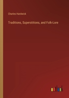Traditions, Superstitions, and Folk-Lore, Vol. 25: Chiefly Lancashire and the North of England (Classic Reprint) 1017406790 Book Cover
