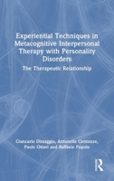 Experiential Techniques in Metacognitive Interpersonal Therapy with Personality Disorders: The Therapeutic Relationship 1032944811 Book Cover