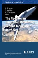 Need for an Integrated Regulatory Regime for Aviation and Space: Icao for Space? 3709107172 Book Cover