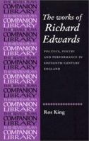 The Collected Works of Richard Edwards: Politics, Poetry and Performance in Sixteenth-Century England (The Revels Plays Companion Library) 0719052998 Book Cover