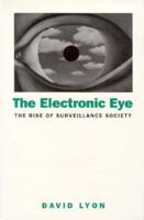 The Electronic Eye: The Rise of Surveillance Society 0816625158 Book Cover