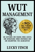 WUT MANAGEMENT: Ein Leitfaden Zur Heilung Ihres Geistes, Zur Bewältigung Ihrer Emotionen Und Zur Bekämpfung Von Aggressivität (German Edition) B0FP2WH7SL Book Cover